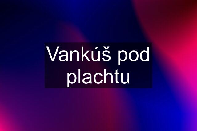 Vankúš pod plachtu