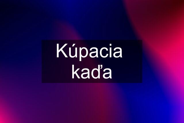 Kúpacia  kaďa