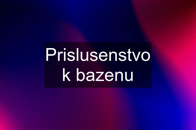 Prislusenstvo k bazenu