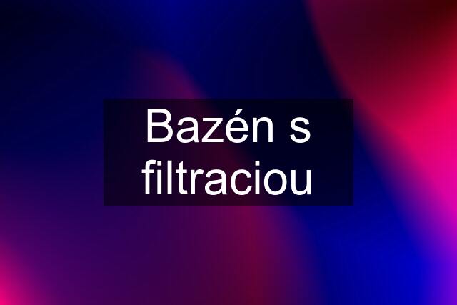 Bazén s filtraciou