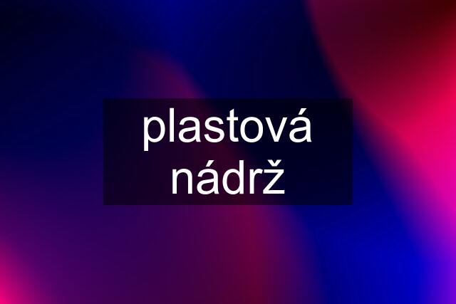 plastová nádrž