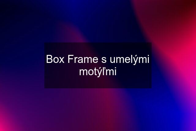 Box Frame s umelými motýľmi