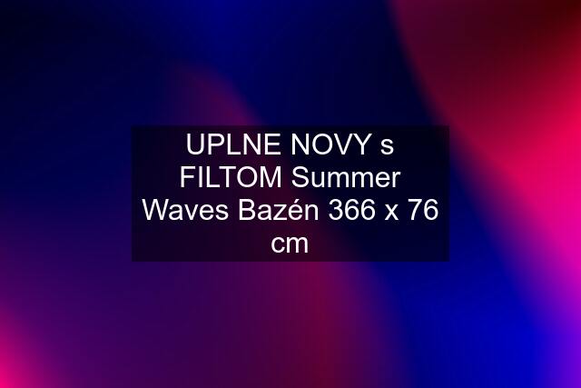 UPLNE NOVY s FILTOM Summer Waves Bazén 366 x 76 cm