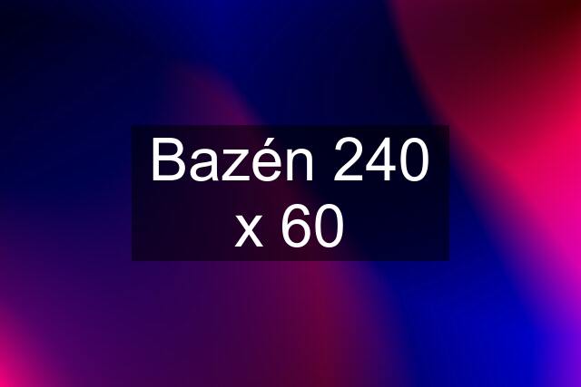 Bazén 240 x 60