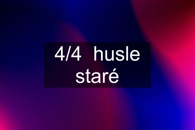 4/4  husle staré