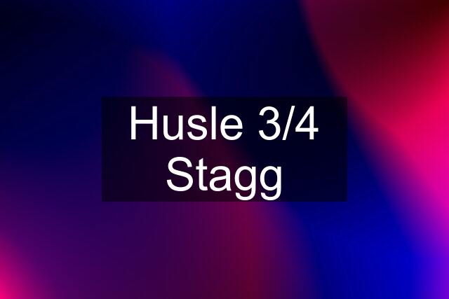 Husle 3/4 Stagg
