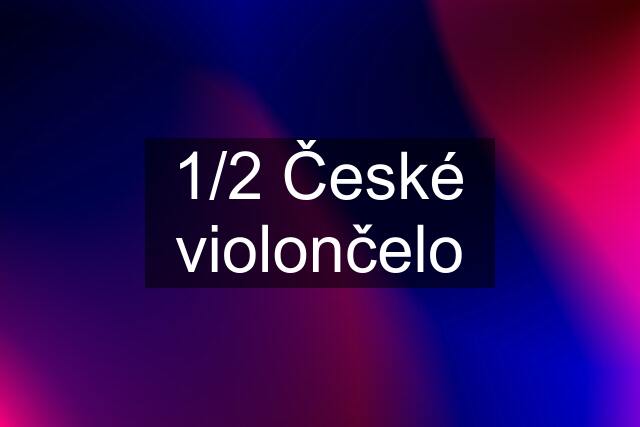 1/2 České violončelo