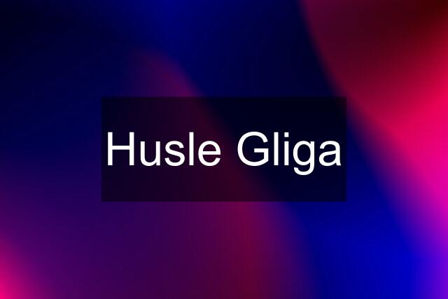 Husle Gliga