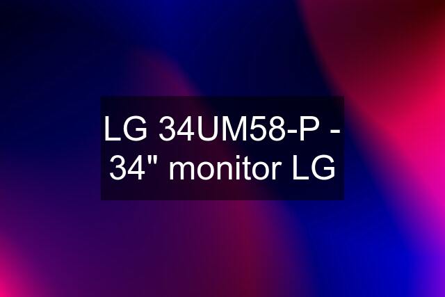 LG 34UM58-P - 34" monitor LG