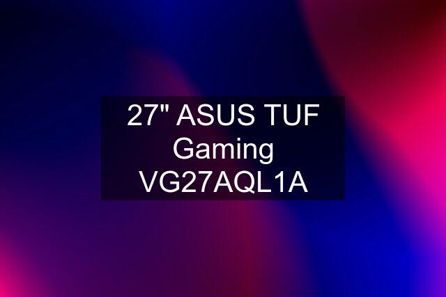 27" ASUS TUF Gaming VG27AQL1A