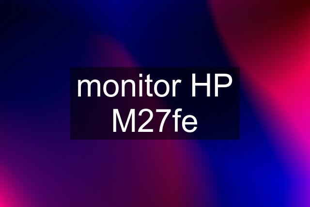 monitor HP M27fe