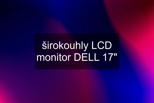 širokouhly LCD monitor DELL 17"