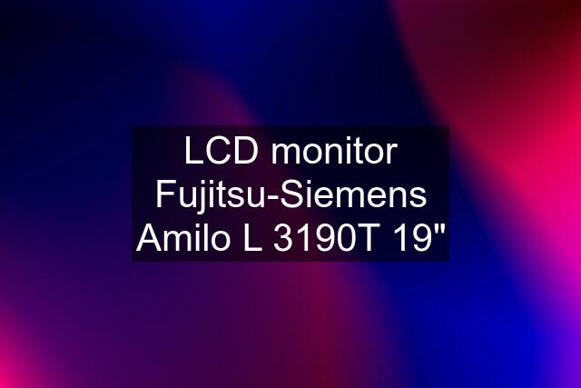 LCD monitor Fujitsu-Siemens Amilo L 3190T 19"