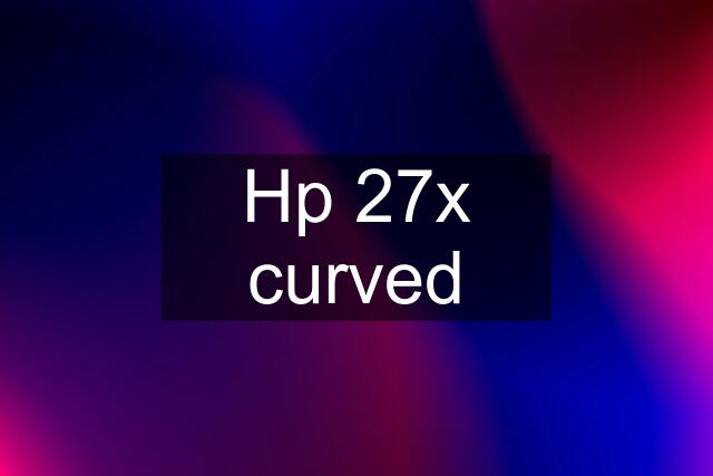 Hp 27x curved