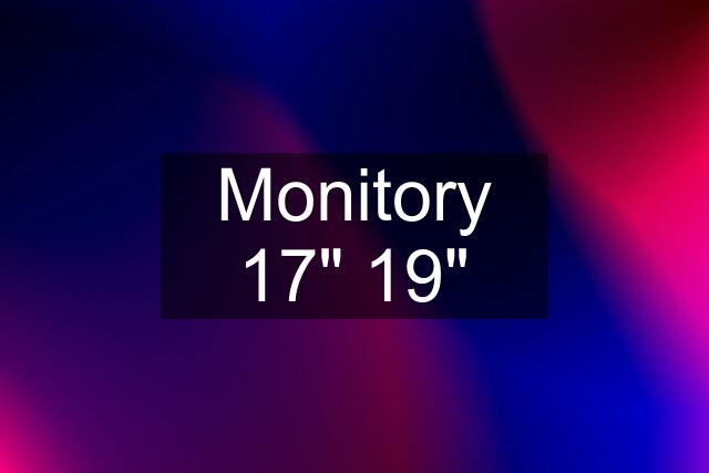 Monitory 17" 19"