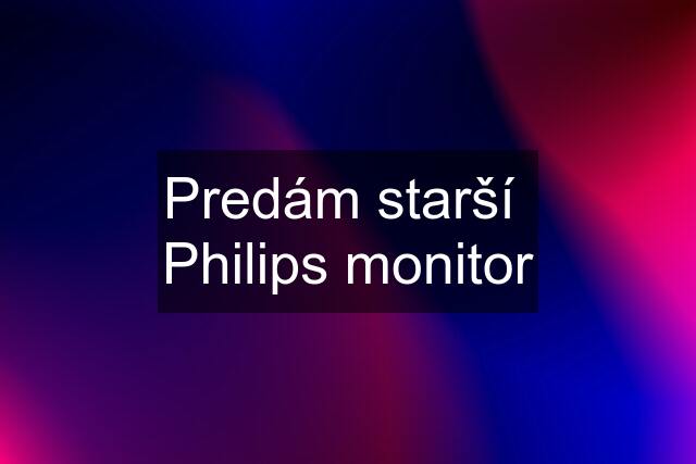 Predám starší  Philips monitor