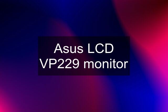 Asus LCD VP229 monitor