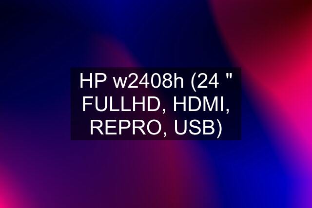 HP w2408h (24 " FULLHD, HDMI, REPRO, USB)