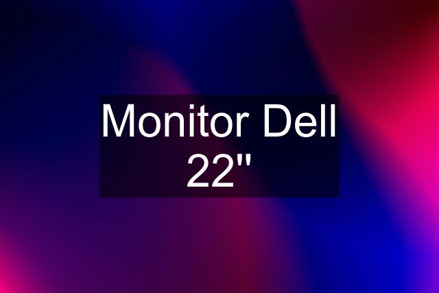 Monitor Dell 22''