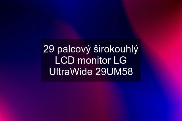29 palcový širokouhlý LCD monitor LG UltraWide 29UM58