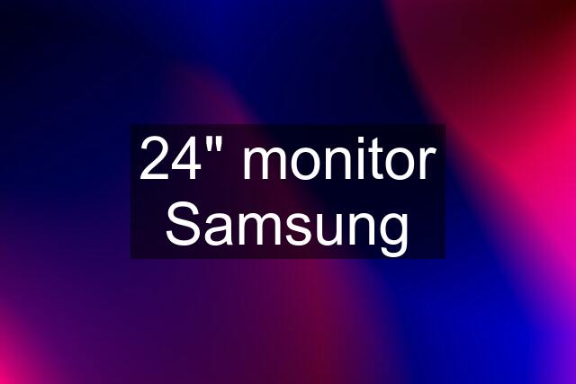 24" monitor Samsung