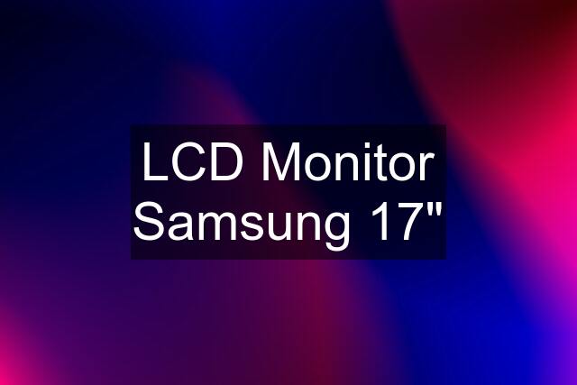 LCD Monitor Samsung 17"