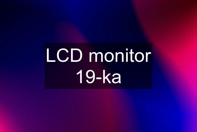 LCD monitor 19-ka