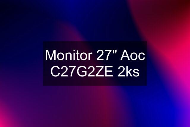 Monitor 27" Aoc C27G2ZE 2ks