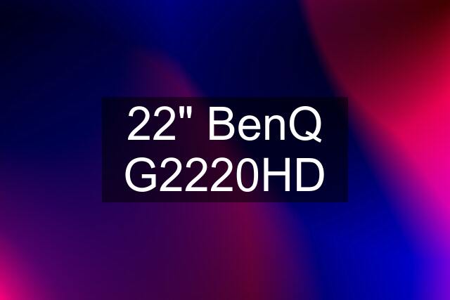 22" BenQ G2220HD