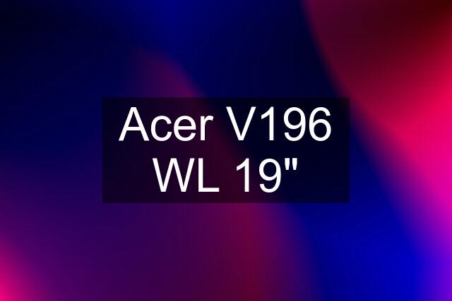 Acer V196 WL 19"