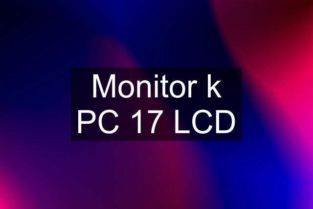 Monitor k PC 17 LCD