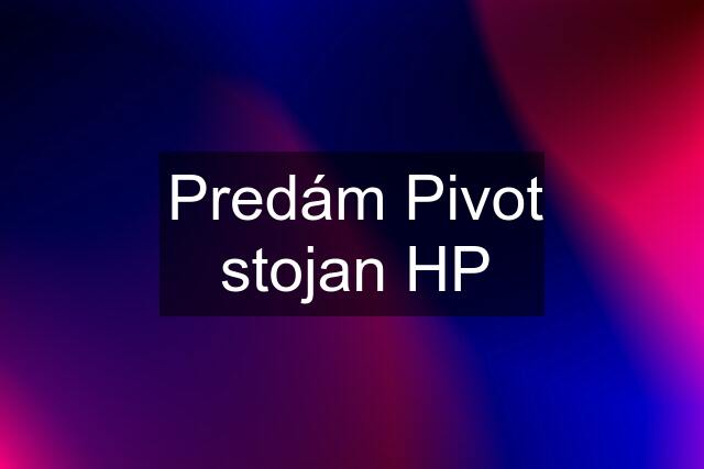 Predám Pivot stojan HP