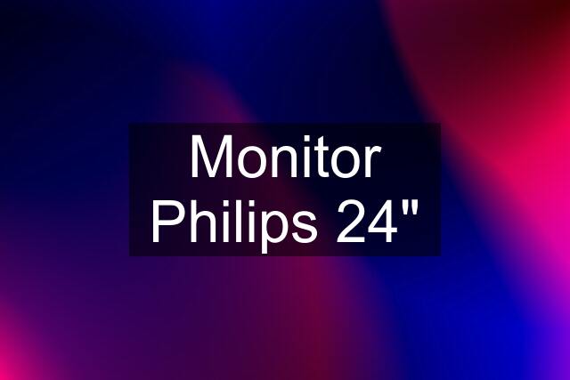 Monitor Philips 24"