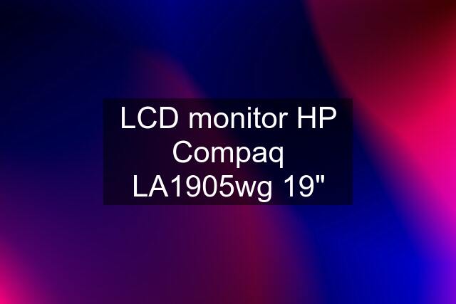 LCD monitor HP Compaq LA1905wg 19"