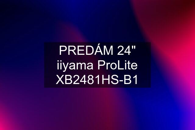 PREDÁM 24" iiyama ProLite XB2481HS-B1