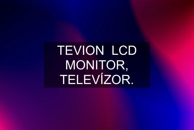 TEVION  LCD MONITOR, TELEVÍZOR.