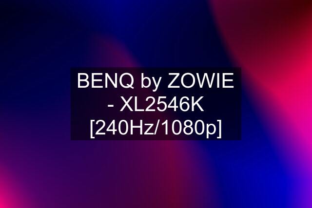 BENQ by ZOWIE - XL2546K [240Hz/1080p]