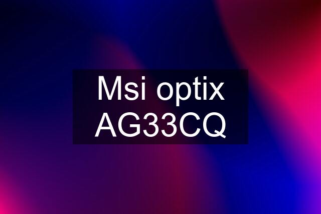 Msi optix AG33CQ