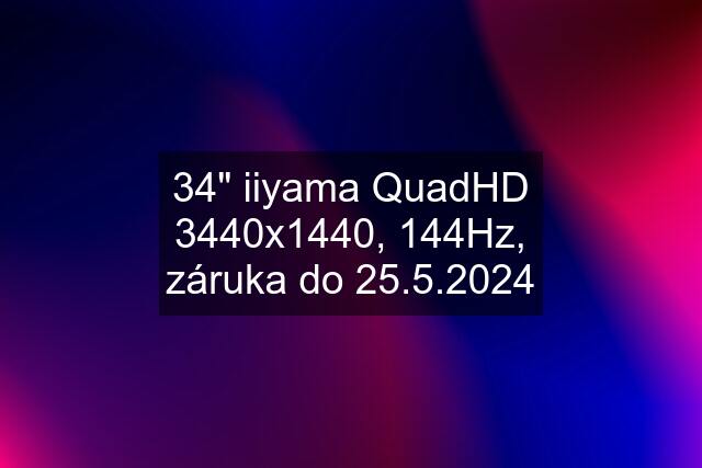34" iiyama QuadHD 3440x1440, 144Hz, záruka do 25.5.2024