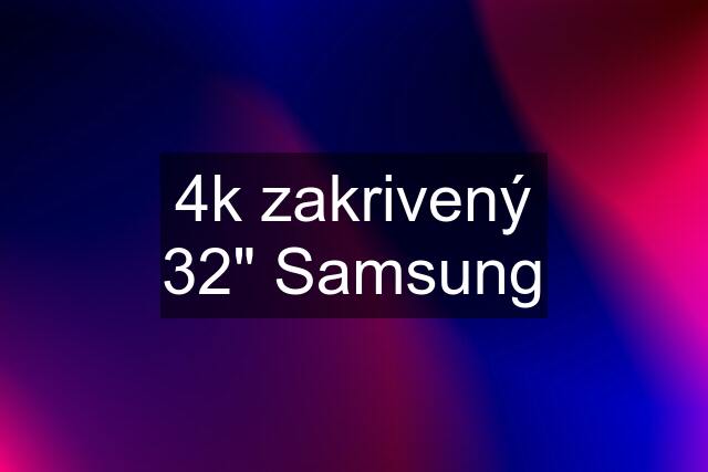 4k zakrivený 32" Samsung