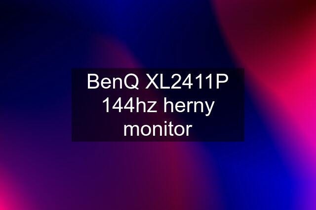 BenQ XL2411P 144hz herny monitor