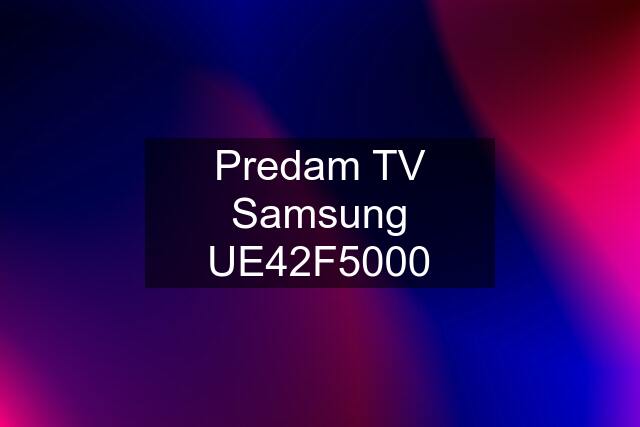 Predam TV Samsung UE42F5000