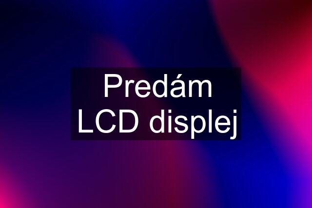 Predám LCD displej