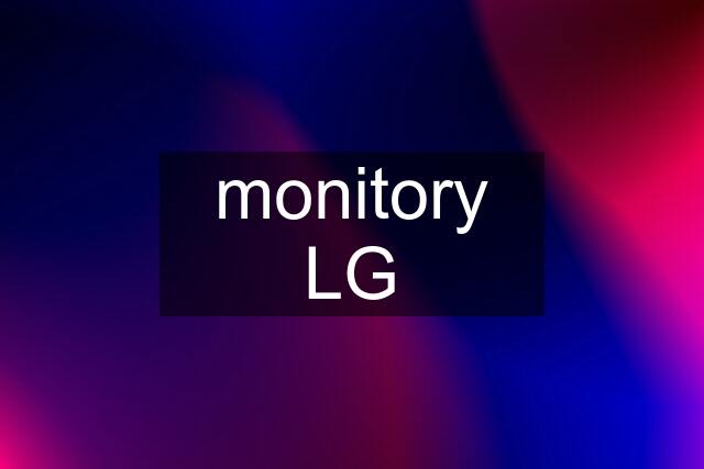 monitory LG