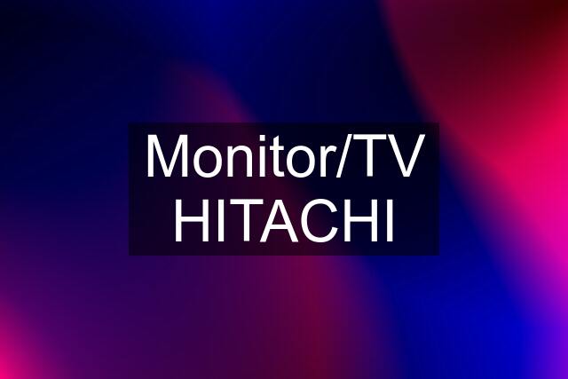 Monitor/TV HITACHI