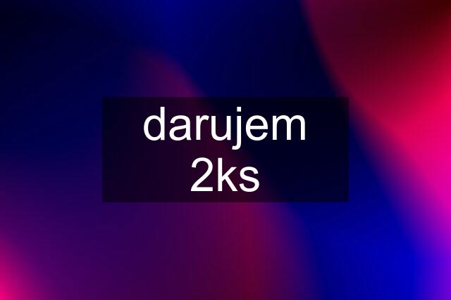 darujem 2ks