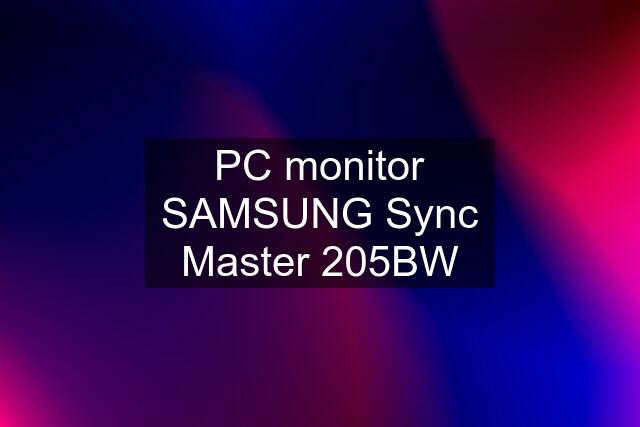 PC monitor SAMSUNG Sync Master 205BW