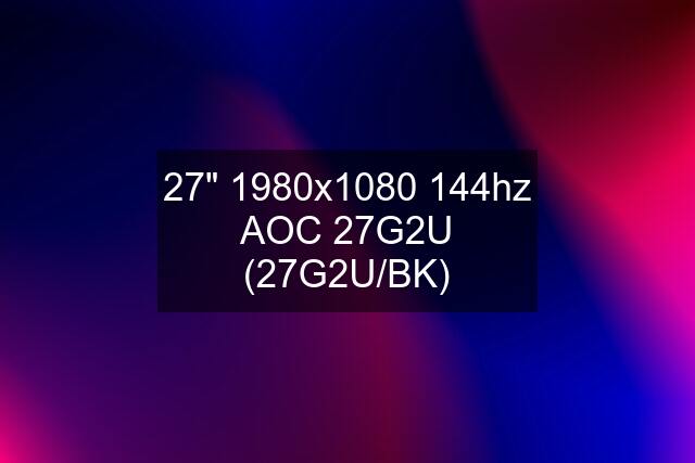27" 1980x1080 144hz AOC 27G2U (27G2U/BK)