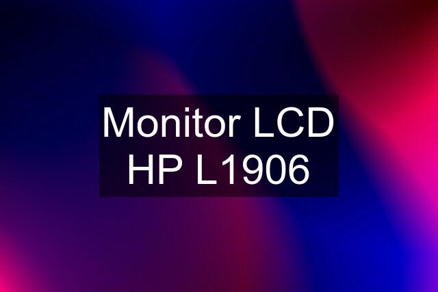 Monitor LCD HP L1906