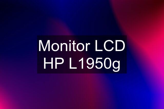 Monitor LCD HP L1950g